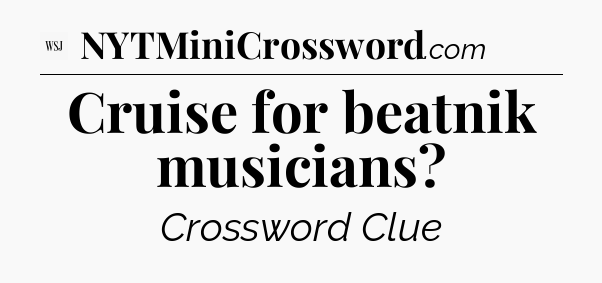 Cruise for beatnik musicians - WSJ Crossword