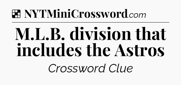 Solution: M.L.B. division that includes the Astros - NYT Crossword