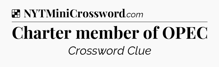 Solution: Charter member of OPEC - NYT Crossword