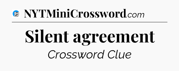 Silent agreement Crossword Clue
