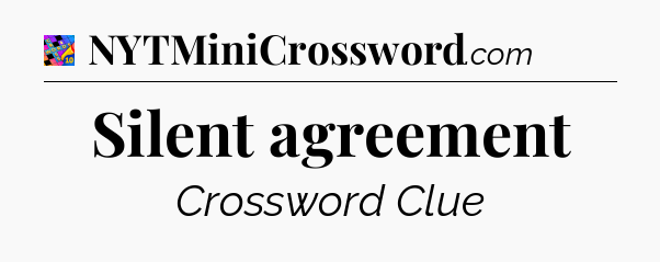 Silent agreement Crossword Clue