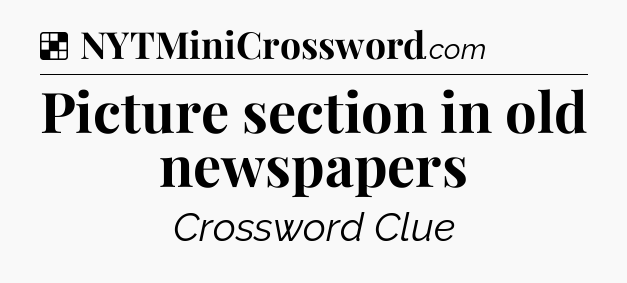 Solution: Picture section in old newspapers - NYT Crossword