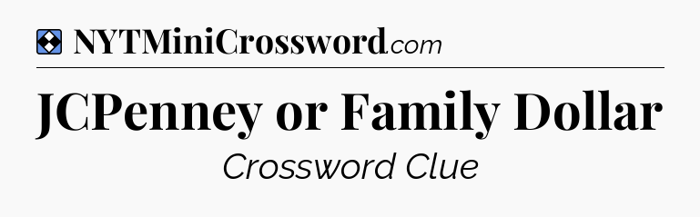 Solution: JCPenney or Family Dollar - NYT Mini Crossword