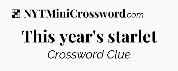 Solution: This year's starlet - NYT Crossword