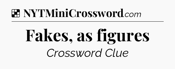 Solution: Fakes, as figures - NYT Crossword