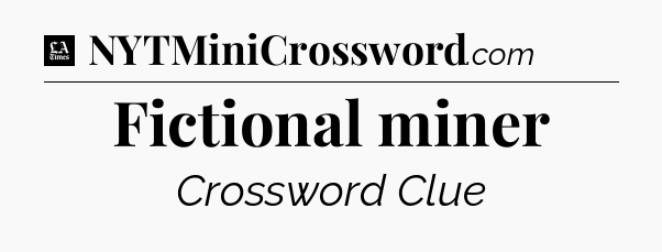 Fictional miner - LA Times Crossword