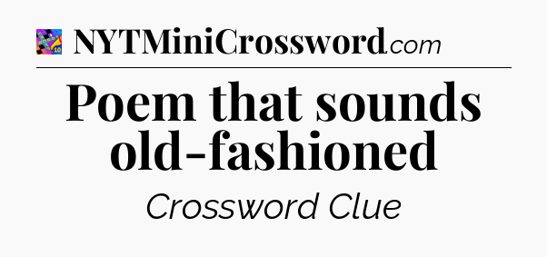 Poem that sounds old-fashioned Crossword Clue