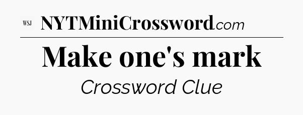 Make one's mark - WSJ Crossword