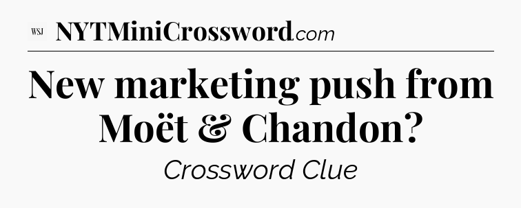 New marketing push from Moët & Chandon - WSJ Crossword