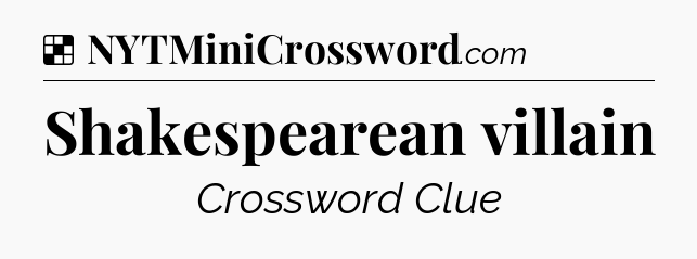 Shakespearean villain NYT Crossword