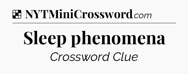 Solution: Sleep phenomena - NYT Crossword