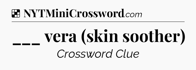 Solution: ___ vera (skin soother) - NYT Crossword