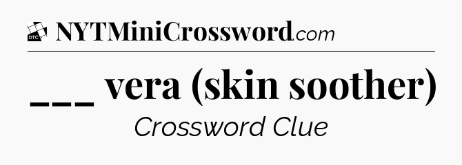 ___ vera (skin soother) - Daily Themed Classic Crossword
