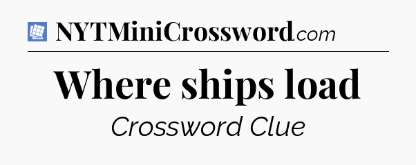 Where ships load Puzzle Page Crossword Clue