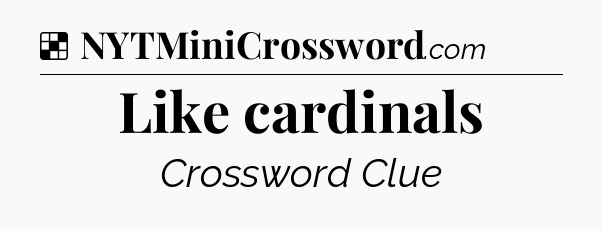 Solution: Like cardinals - NYT Crossword