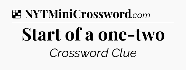 Solution: Start of a one-two - NYT Crossword