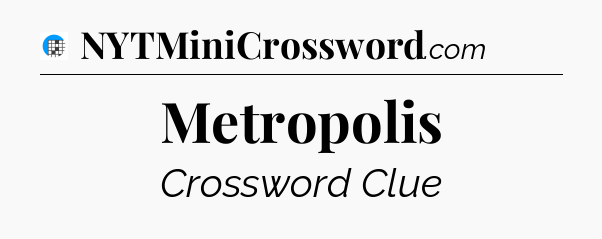 Metropolis Crossword Clue