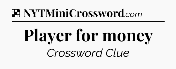 Solution: Player for money - NYT Crossword