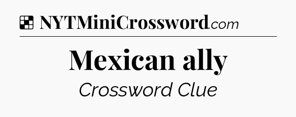 Solution: Mexican ally - NYT Crossword