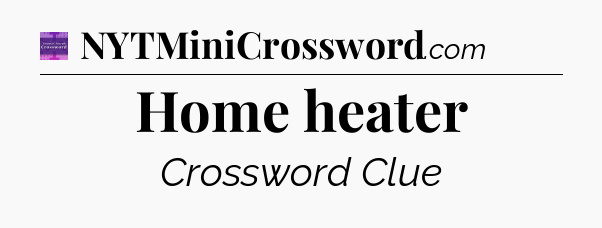 Home heater - Thomas Joseph Crossword