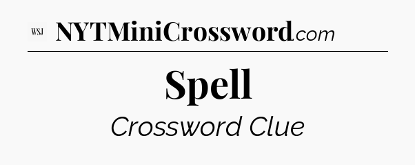 Spell - WSJ Crossword