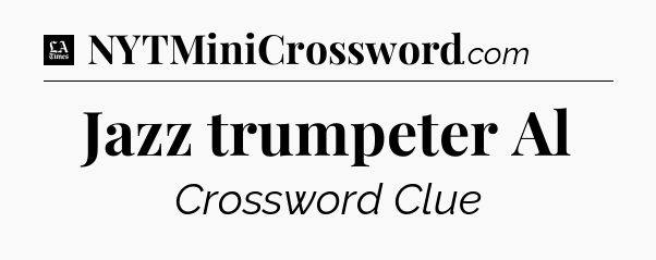 Jazz trumpeter Al - LA Times Crossword