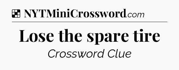 Solution: Lose the spare tire - NYT Crossword
