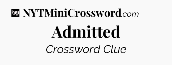 Admitted Crossword Clue