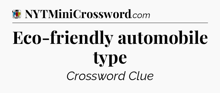 Eco-friendly automobile type Crossword Clue