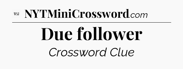 Due follower - WSJ Crossword