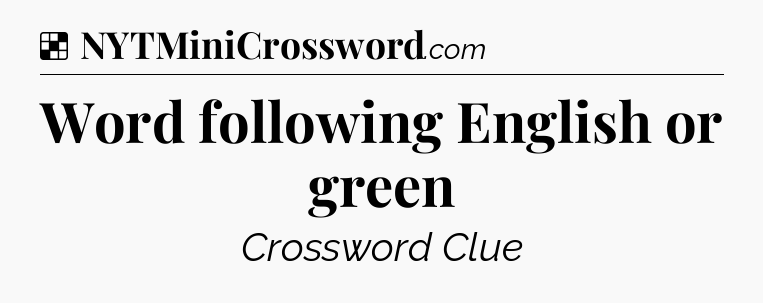 Solution: Word following English or green - NYT Crossword