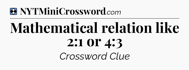 Solution: Mathematical relation like 2:1 or 4:3 - NYT Mini Crossword