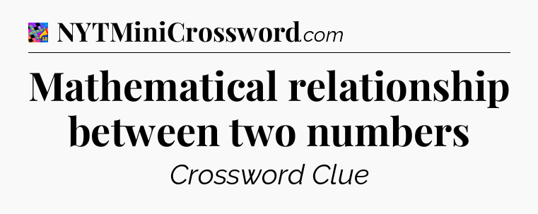 Mathematical relationship between two numbers Crossword Clue