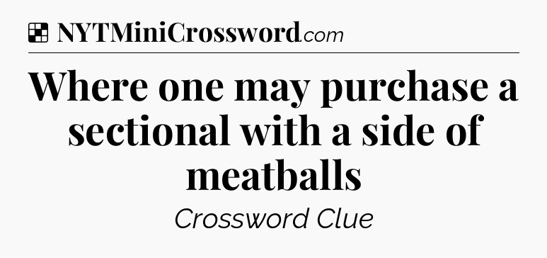 Solution: Where one may purchase a sectional with a side of meatballs - NYT Crossword