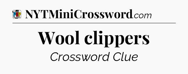 Wool clippers Crossword Clue