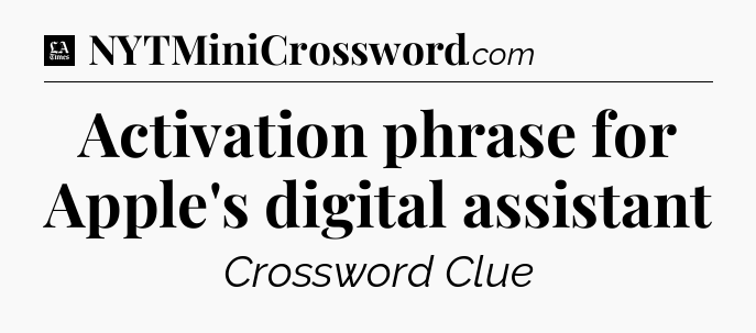 Activation phrase for Apple's digital assistant - LA Times Crossword