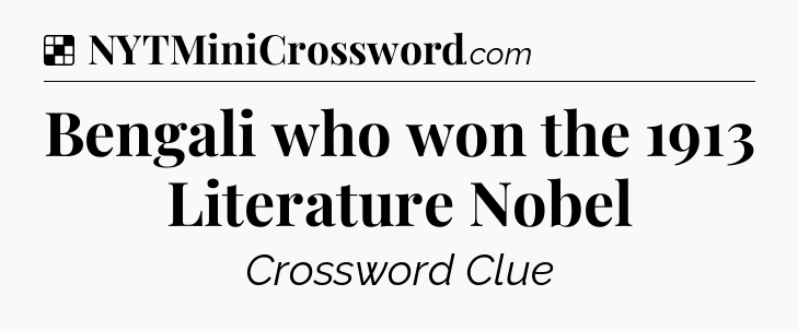 Solution: Bengali who won the 1913 Literature Nobel - NYT Crossword