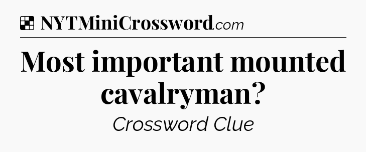 Solution: Most important mounted cavalryman - NYT Crossword