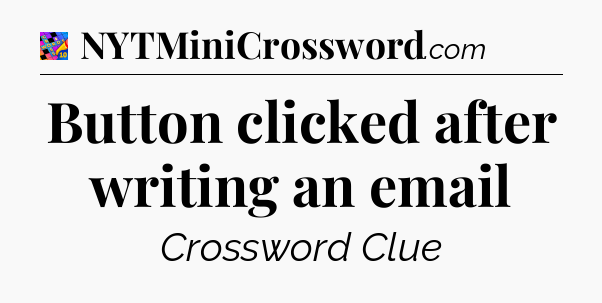 Button clicked after writing an email Crossword Clue