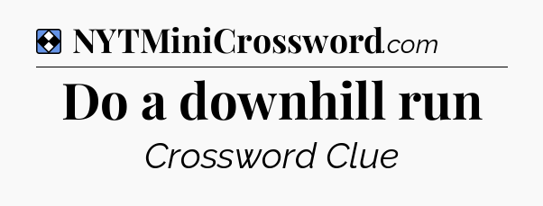 Solution: Do a downhill run - NYT Mini Crossword