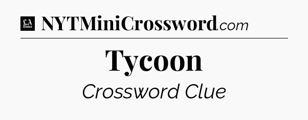Tycoon - LA Times Crossword