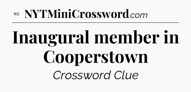 Inaugural member in Cooperstown - WSJ Crossword