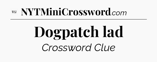 Dogpatch lad - WSJ Crossword
