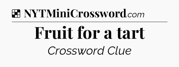 Solution: Fruit for a tart - NYT Crossword
