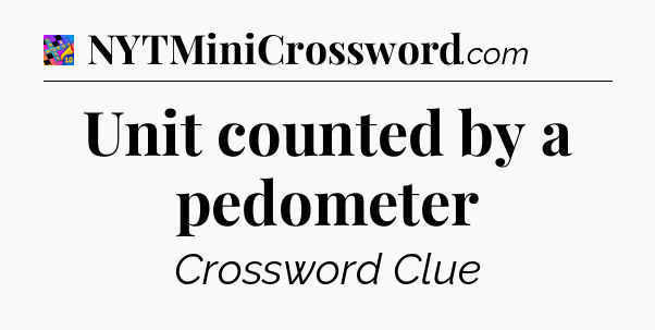 Unit counted by a pedometer Crossword Clue