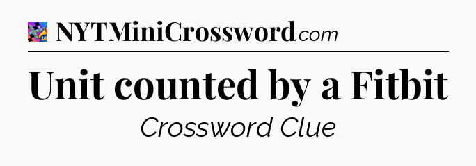 Unit counted by a Fitbit Crossword Clue