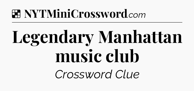 Solution: Legendary Manhattan music club - NYT Crossword