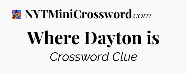 Where Dayton is Crossword Clue