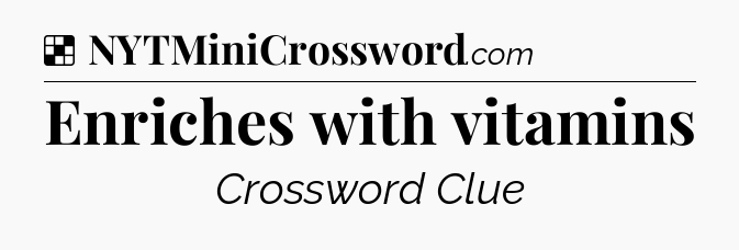Solution: Enriches with vitamins - NYT Crossword