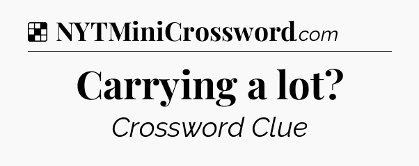 Solution: Carrying a lot - NYT Crossword